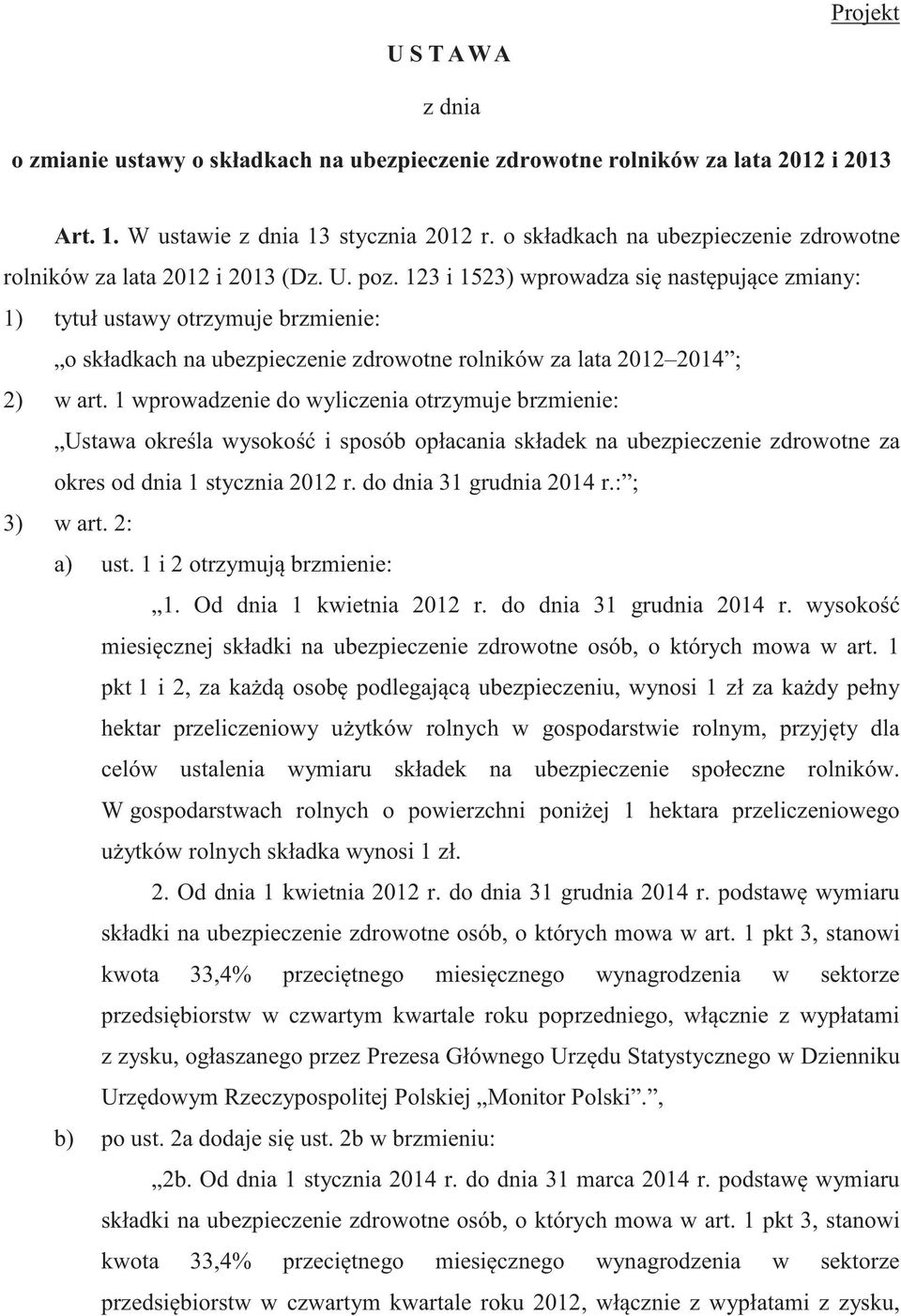 123 i 1523) wprowadza si nast puj ce zmiany: 1) tytuł ustawy otrzymuje brzmienie: o składkach na ubezpieczenie zdrowotne rolników za lata 2012 2014 ; 2) w art.