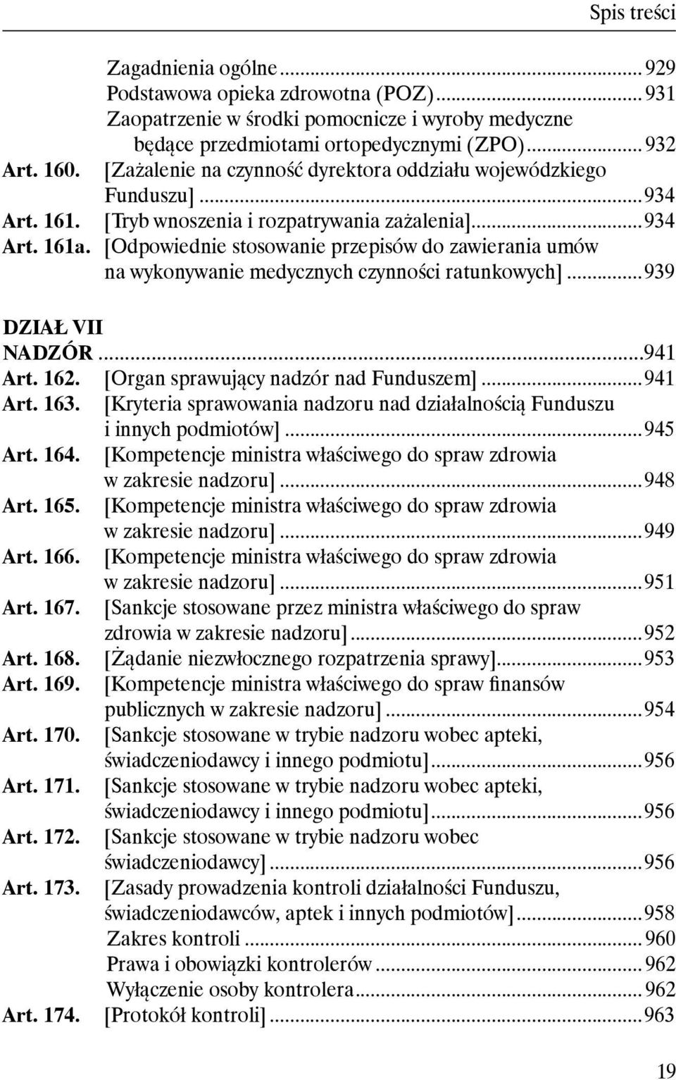 [Odpowiednie stosowanie przepisów do zawierania umów na wykonywanie medycznych czynności ratunkowych]...939 DZIAŁ VII Nadzór...941 Art. 162. [Organ sprawujący nadzór nad Funduszem]...941 Art. 163.