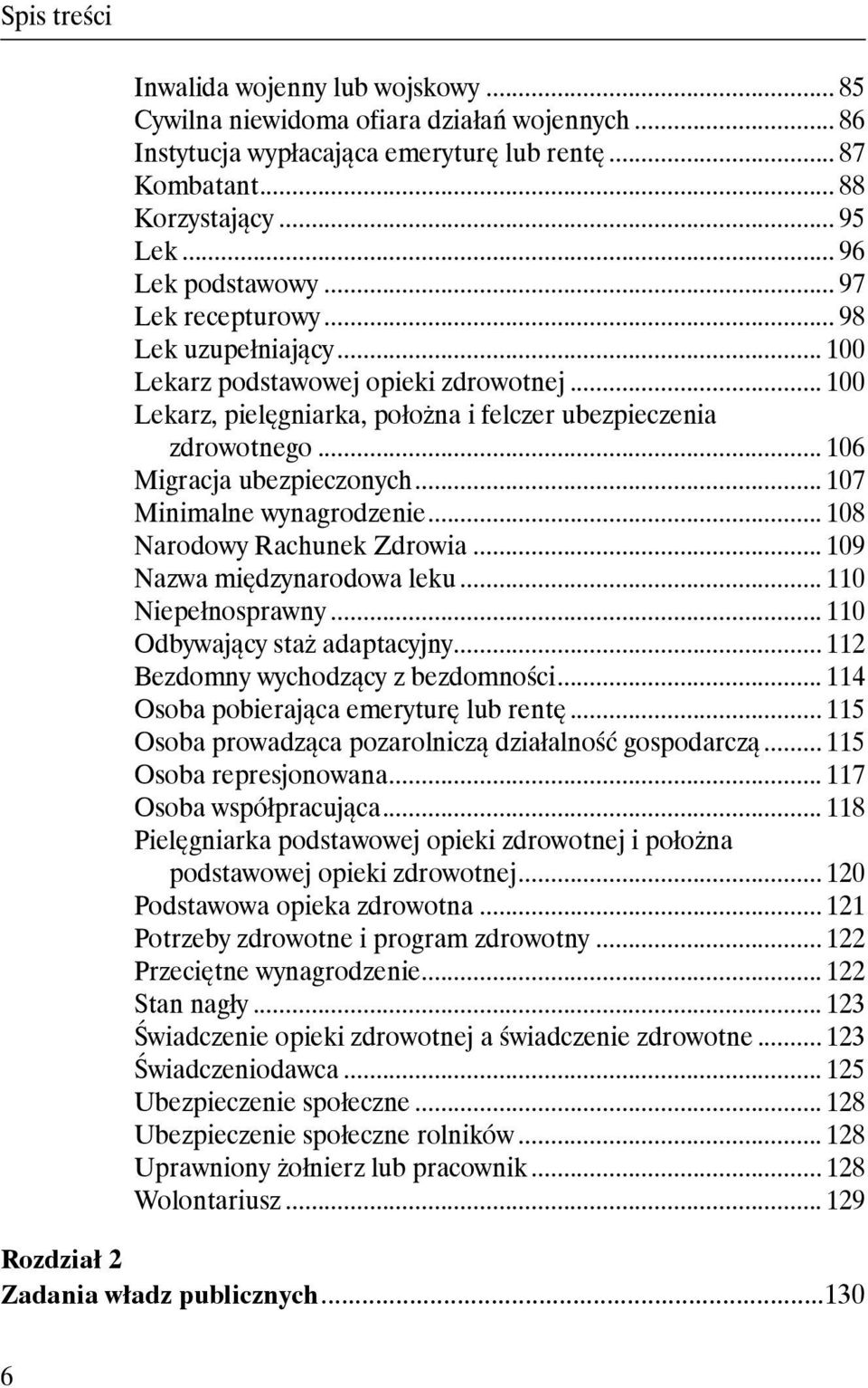 .. 107 Minimalne wynagrodzenie... 108 Narodowy Rachunek Zdrowia... 109 Nazwa międzynarodowa leku... 110 Niepełnosprawny... 110 Odbywający staż adaptacyjny... 112 Bezdomny wychodzący z bezdomności.