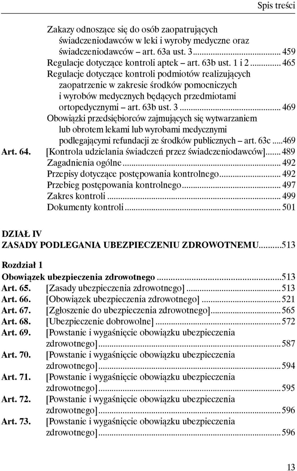 .. 469 Obowiązki przedsiębiorców zajmujących się wytwarzaniem lub obrotem lekami lub wyrobami medycznymi podlegającymi refundacji ze środków publicznych art. 63c.