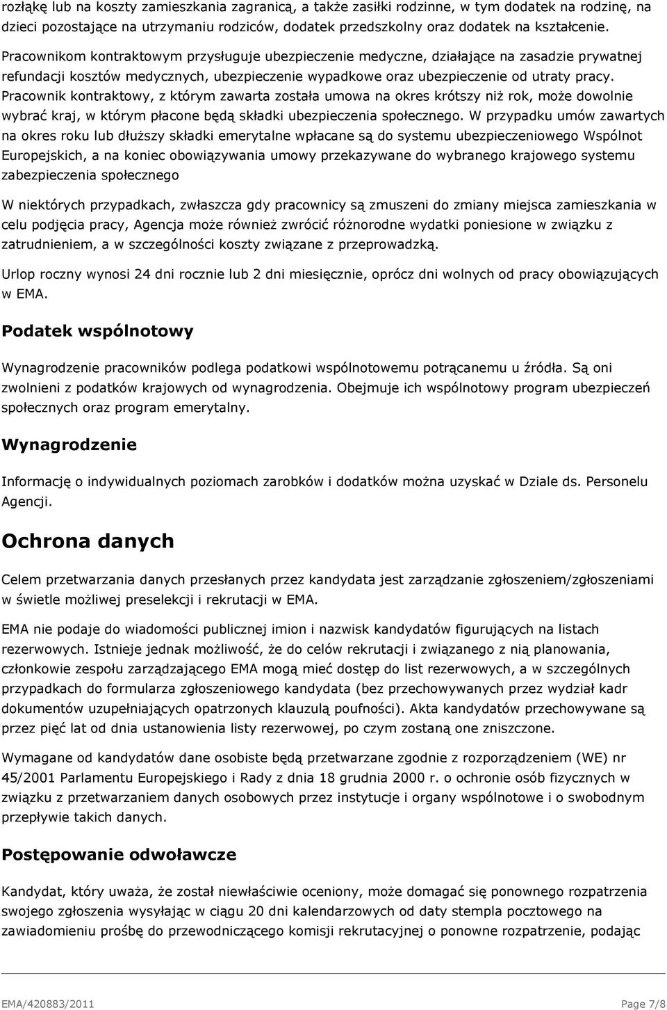 Pracownik kontraktowy, z którym zawarta została umowa na okres krótszy niż rok, może dowolnie wybrać kraj, w którym płacone będą składki ubezpieczenia społecznego.