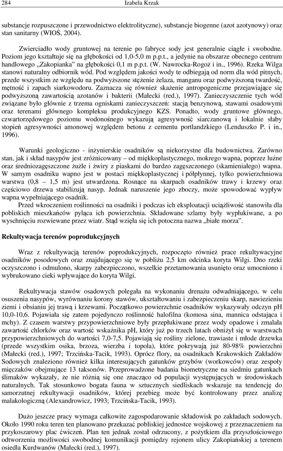 p.t. (W. Nawrocka-Rogoż i in., 1996). Rzeka Wilga stanowi naturalny odbiornik wód.