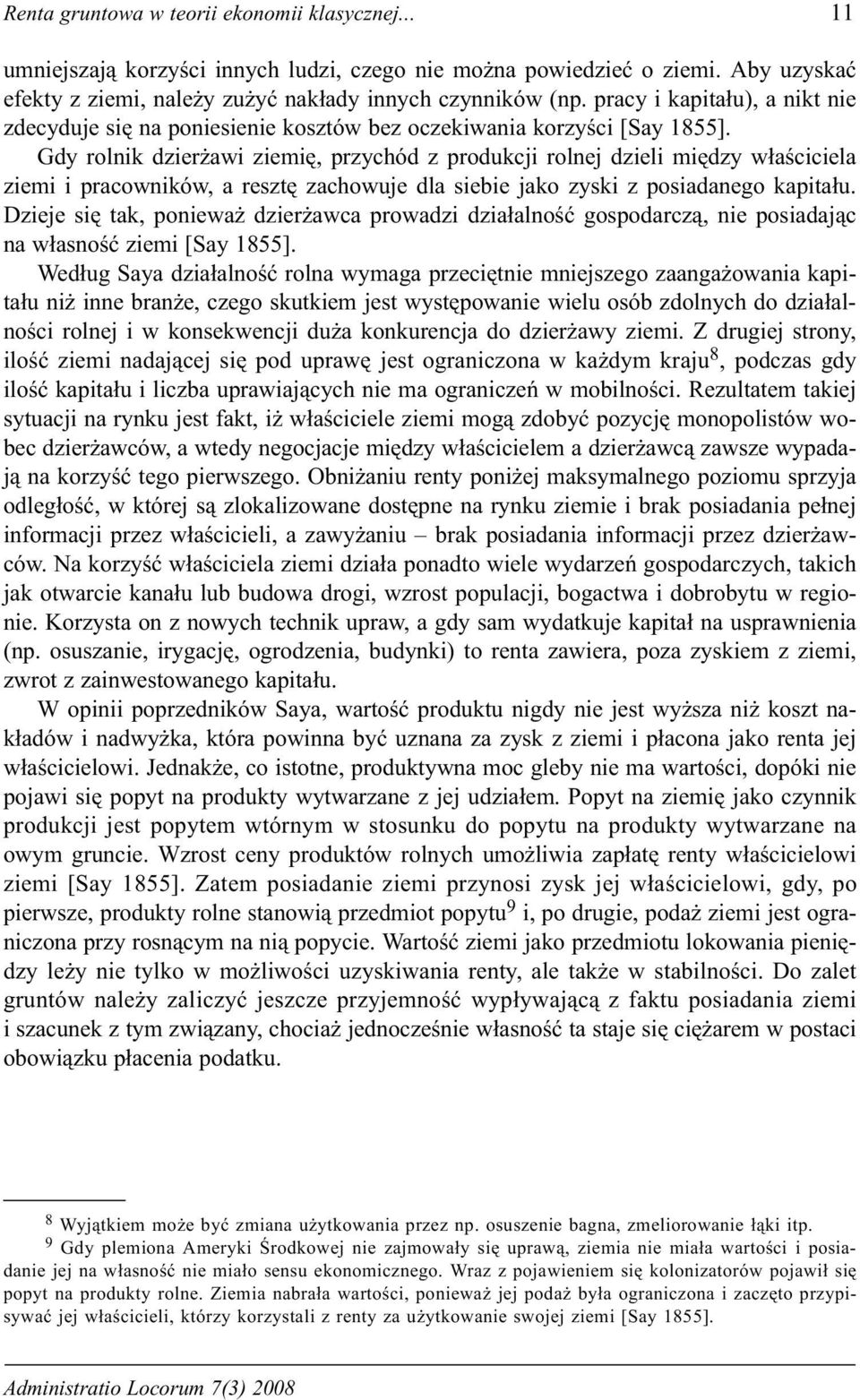 Gdy rolnik dzier awi ziemiê, przychód z produkcji rolnej dzieli miêdzy w³aœciciela ziemi i pracowników, a resztê zachowuje dla siebie jako zyski z posiadanego kapita³u.