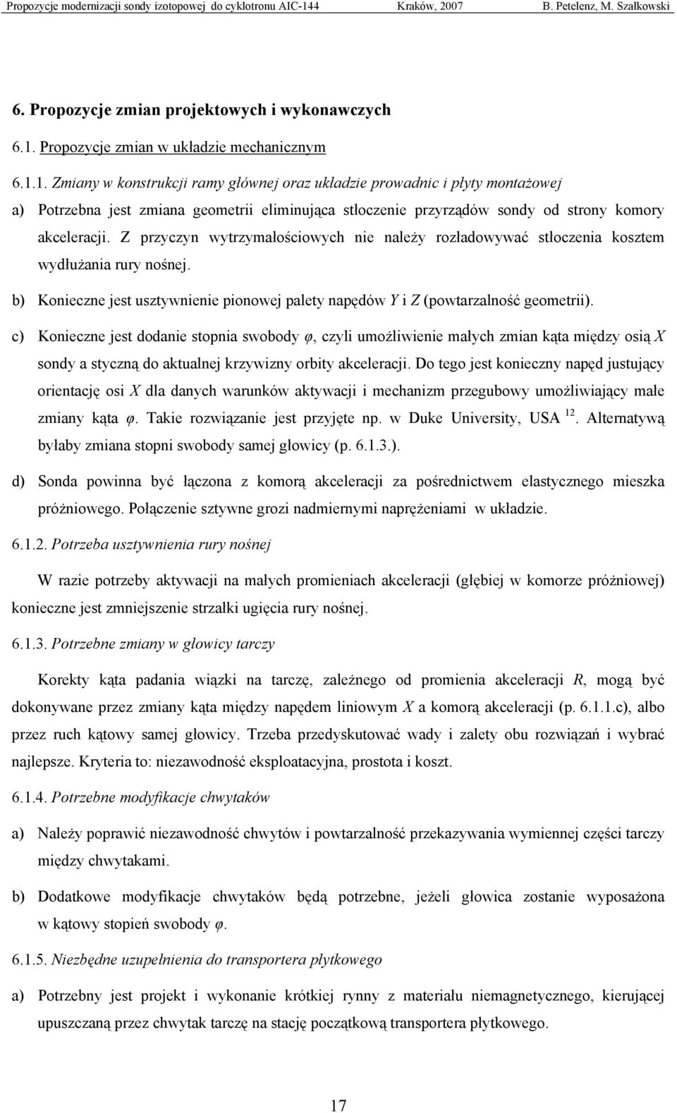 1. Zmiany w konstrukcji ramy głównej oraz układzie prowadnic i płyty montażowej a) Potrzebna jest zmiana geometrii eliminująca stłoczenie przyrządów sondy od strony komory akceleracji.