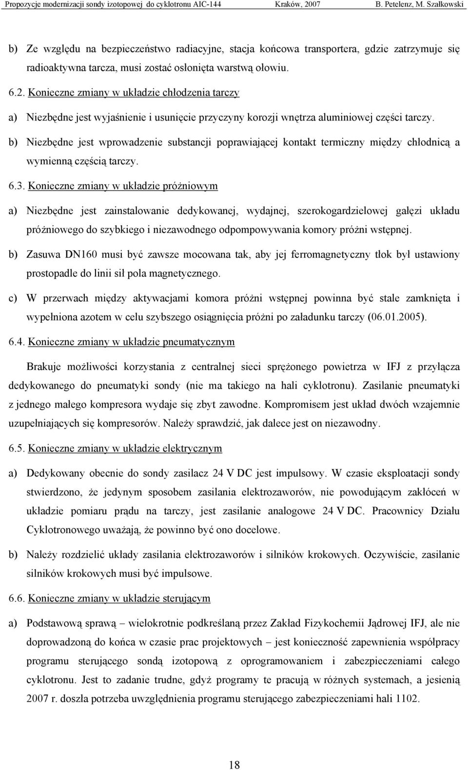 b) Niezbędne jest wprowadzenie substancji poprawiającej kontakt termiczny między chłodnicą a wymienną częścią tarczy. 6.3.