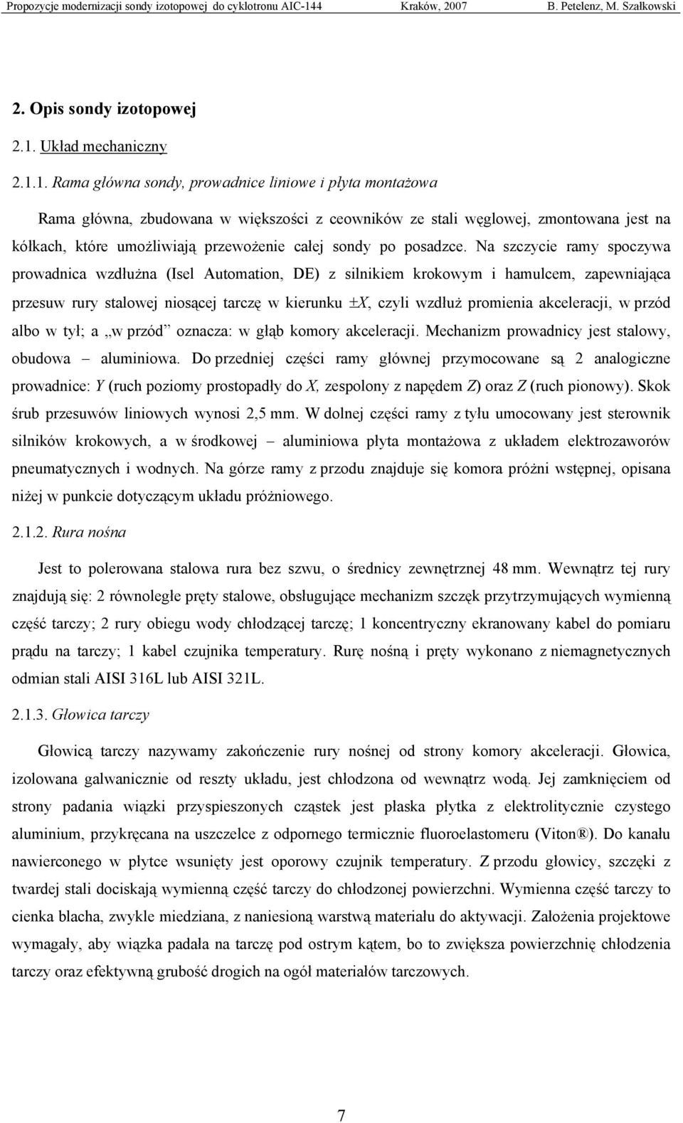 1. Rama główna sondy, prowadnice liniowe i płyta montażowa Rama główna, zbudowana w większości z ceowników ze stali węglowej, zmontowana jest na kółkach, które umożliwiają przewożenie całej sondy po