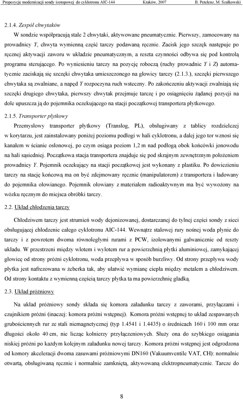 Po wyniesieniu tarczy na pozycję roboczą (ruchy prowadnic Y i Z) automatycznie zaciskają się szczęki chwytaka umieszczonego na głowicy tarczy (2.1.3.