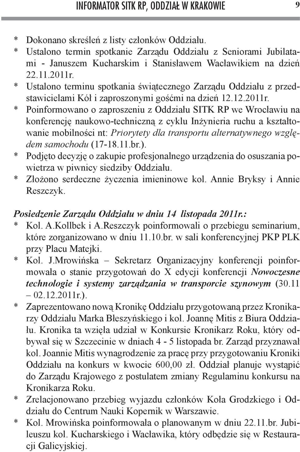 * Ustalono terminu spotkania świątecznego Zarządu Oddziału z przedstawicielami Kół i zaproszonymi gośćmi na dzień 12.12.2011r.