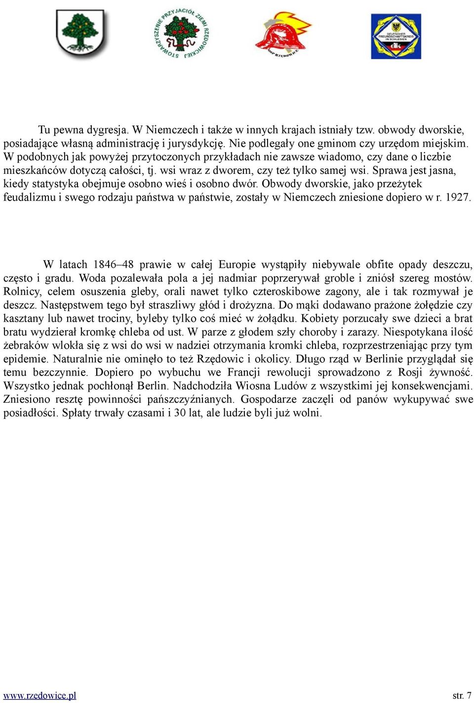 Sprawa jest jasna, kiedy statystyka obejmuje osobno wieś i osobno dwór. Obwody dworskie, jako przeżytek feudalizmu i swego rodzaju państwa w państwie, zostały w Niemczech zniesione dopiero w r. 1927.