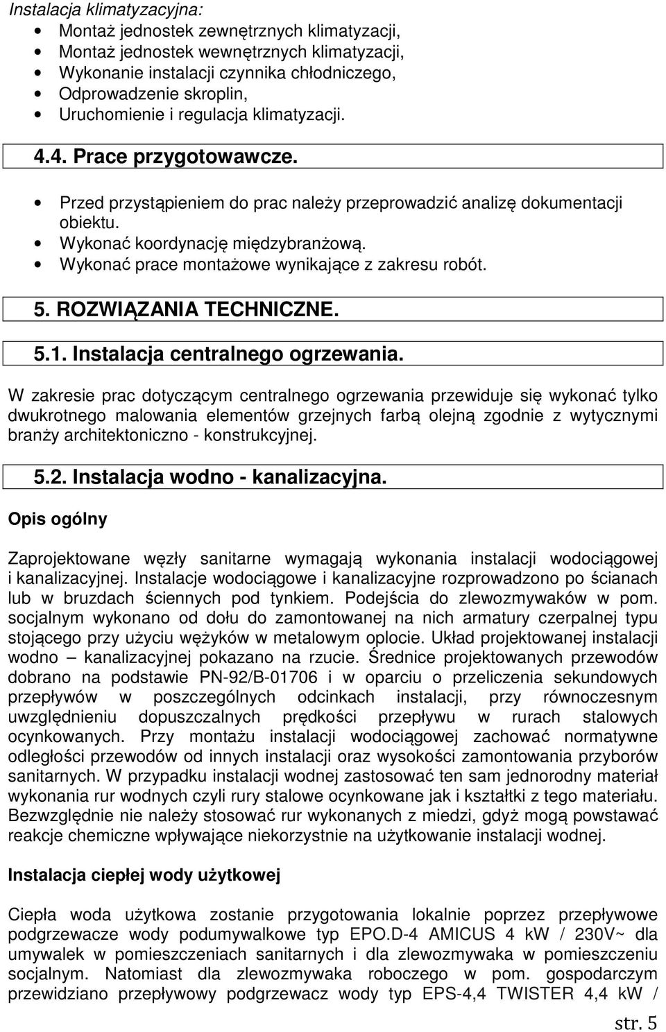 Wykonać prace montażowe wynikające z zakresu robót. 5. ROZWIĄZANIA TECHNICZNE. 5.1. Instalacja centralnego ogrzewania.