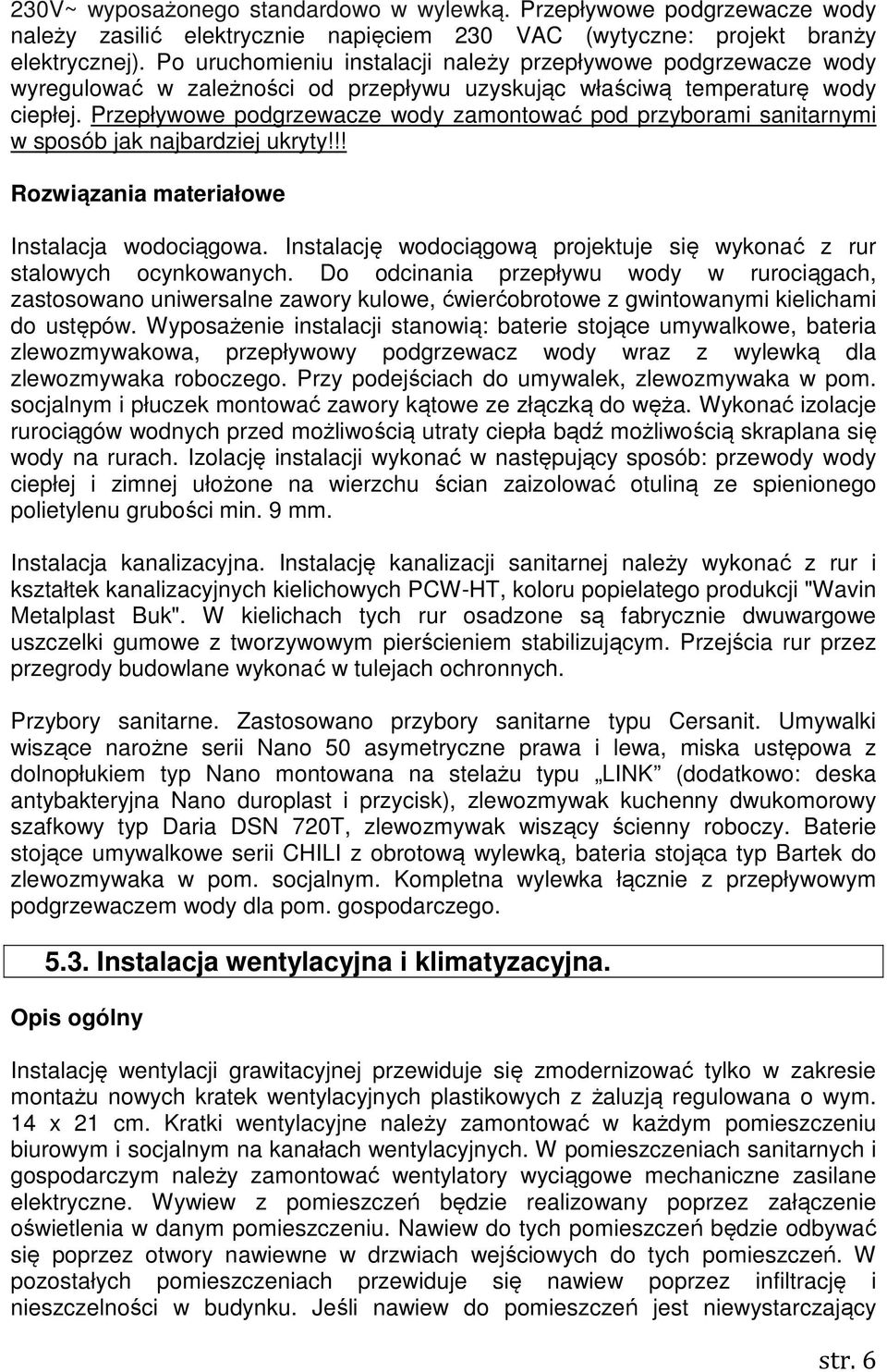 Przepływowe podgrzewacze wody zamontować pod przyborami sanitarnymi w sposób jak najbardziej ukryty!!! Rozwiązania materiałowe Instalacja wodociągowa.