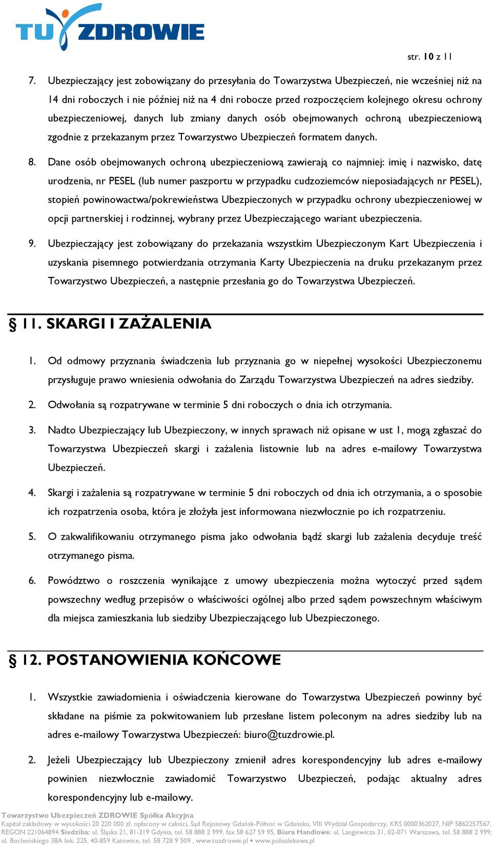 ubezpieczeniowej, danych lub zmiany danych osób obejmowanych ochroną ubezpieczeniową zgodnie z przekazanym przez Towarzystwo Ubezpieczeń formatem danych. 8.