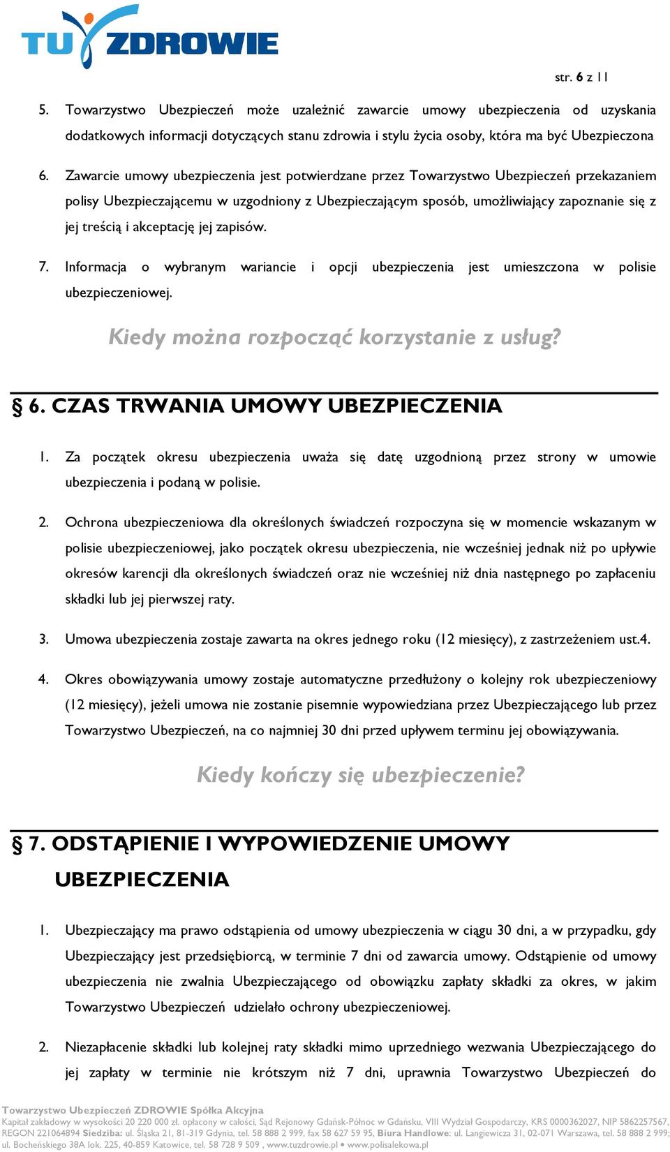 akceptację jej zapisów. 7. Informacja o wybranym wariancie i opcji ubezpieczenia jest umieszczona w polisie ubezpieczeniowej. Kiedy można rozpocząć korzystanie z usług? 6.