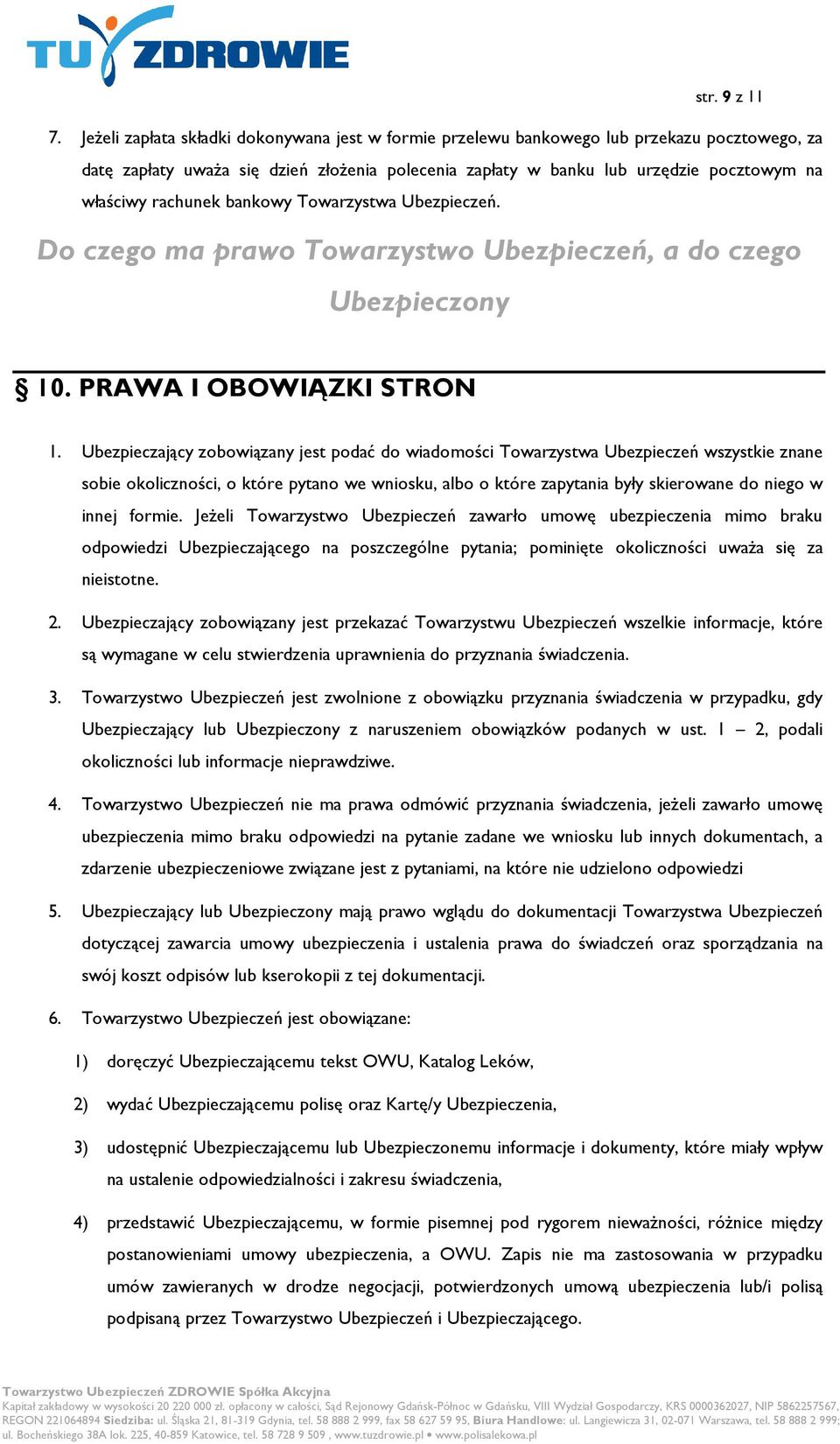 rachunek bankowy Towarzystwa Ubezpieczeń. Do czego ma prawo Towarzystwo Ubezpieczeń, a do czego Ubezpieczony 10. PRAWA I OBOWIĄZKI STRON 1.