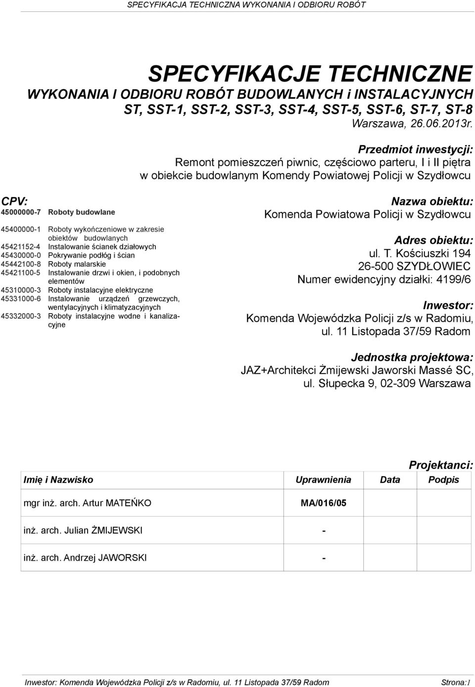 Przedmiot inwestycji: Remont pomieszczeń piwnic, częściowo parteru, I i II piętra w obiekcie budowlanym Komendy Powiatowej Policji w Szydłowcu CPV: 45000000-7 Roboty budowlane 45400000-1 Roboty