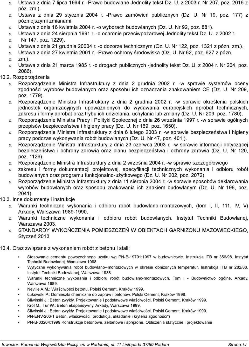 Nr 147, poz. 1229). Ustawa z dnia 21 grudnia 20004 r. -o dozorze technicznym (Oz. U. Nr 122, poz. 1321 z pózn. zm.). Ustawa z dnia 27 kwietnia 2001 r. -Prawo ochrony środowiska (Oz. U. Nr 62, poz.