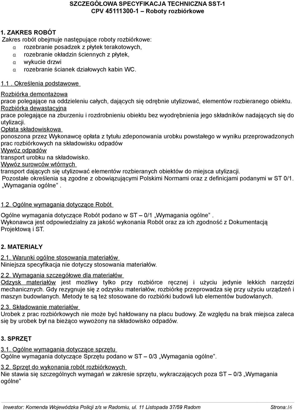 WC. 1.1. Określenia podstawowe Rozbiórka demontażowa prace polegające na oddzieleniu całych, dających się odrębnie utylizować, elementów rozbieranego obiektu.