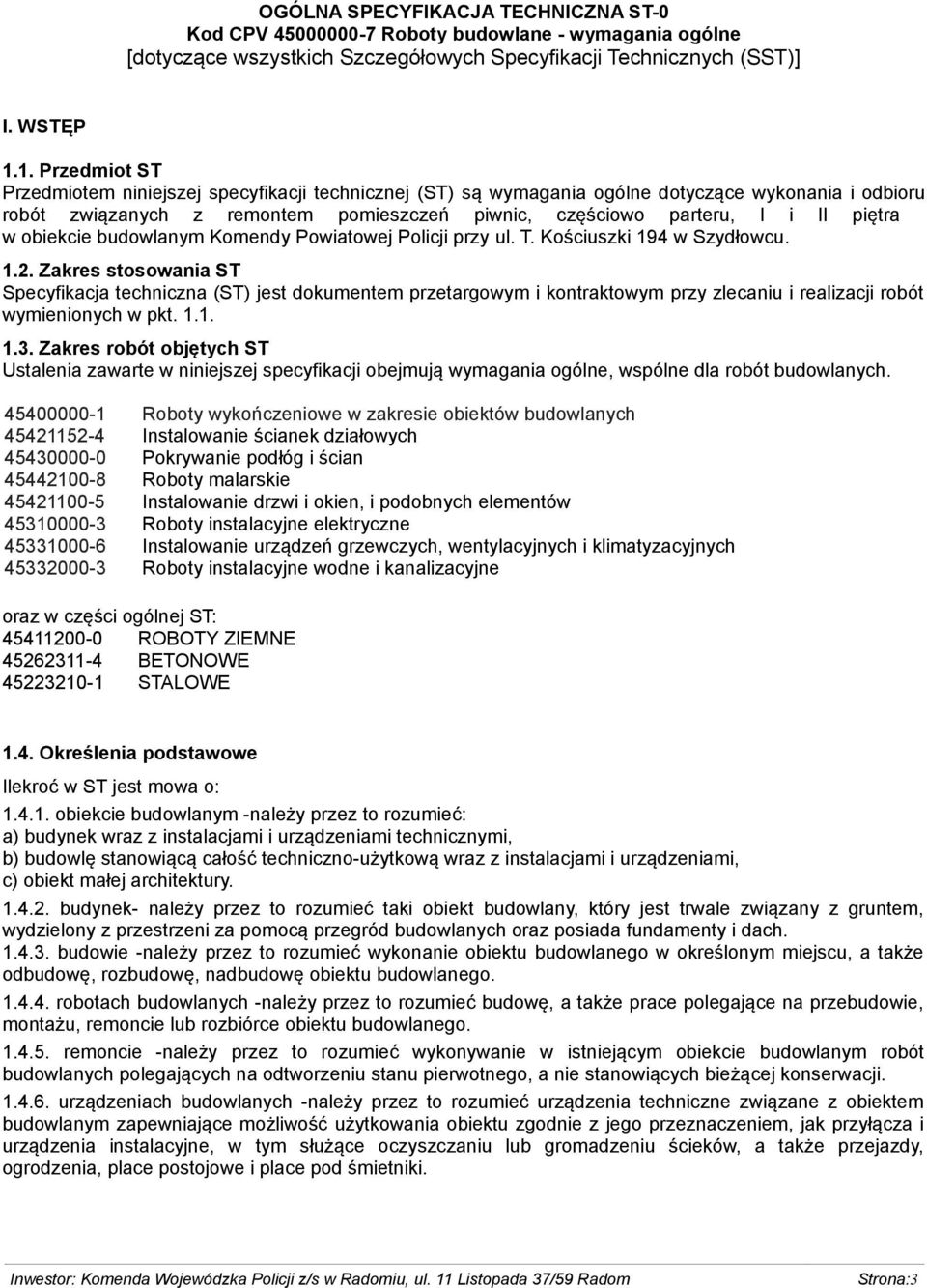 w obiekcie budowlanym Komendy Powiatowej Policji przy ul. T. Kościuszki 194 w Szydłowcu. 1.2.