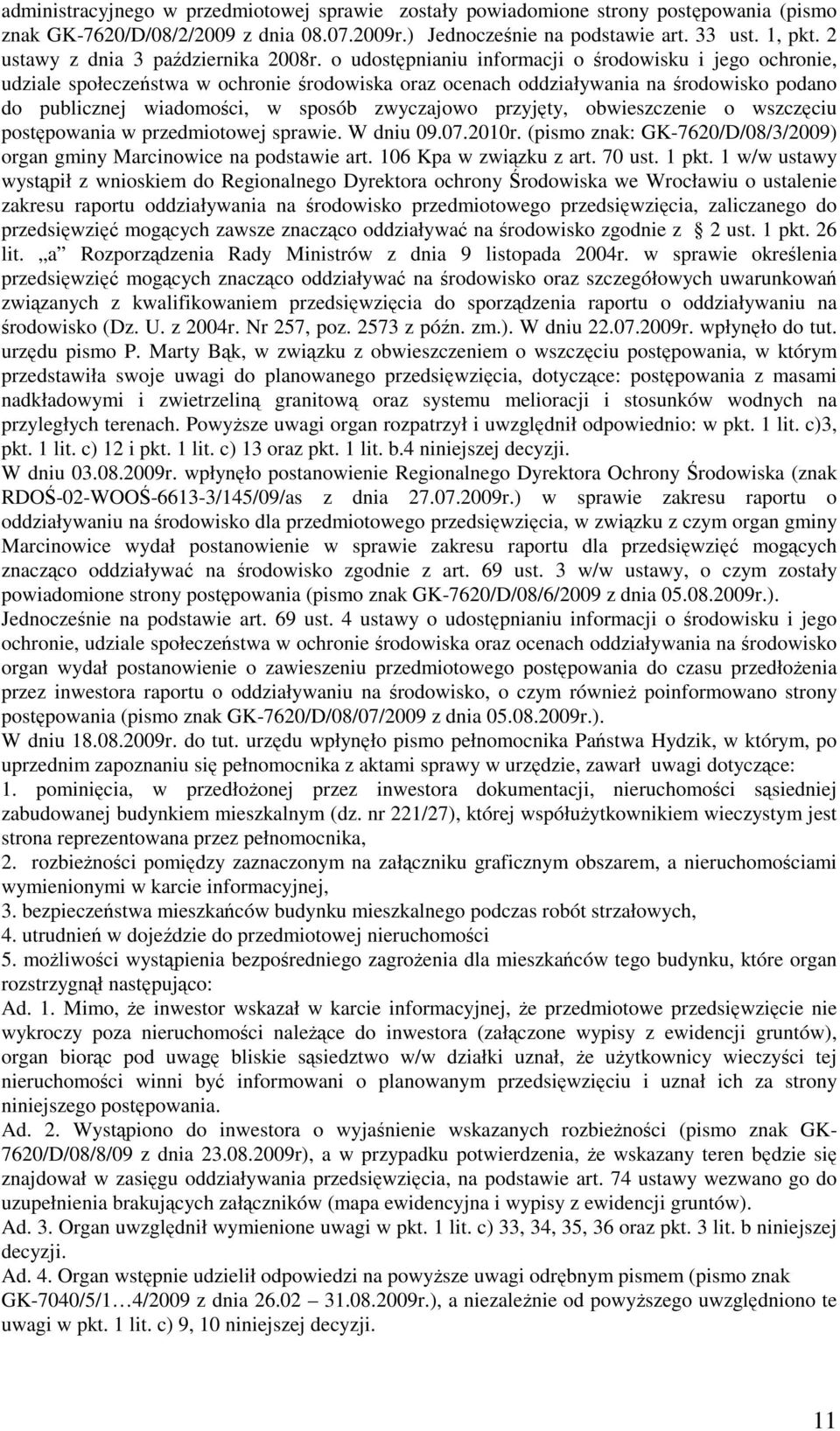 o udostępnianiu informacji o środowisku i jego ochronie, udziale społeczeństwa w ochronie środowiska oraz ocenach oddziaływania na środowisko podano do publicznej wiadomości, w sposób zwyczajowo