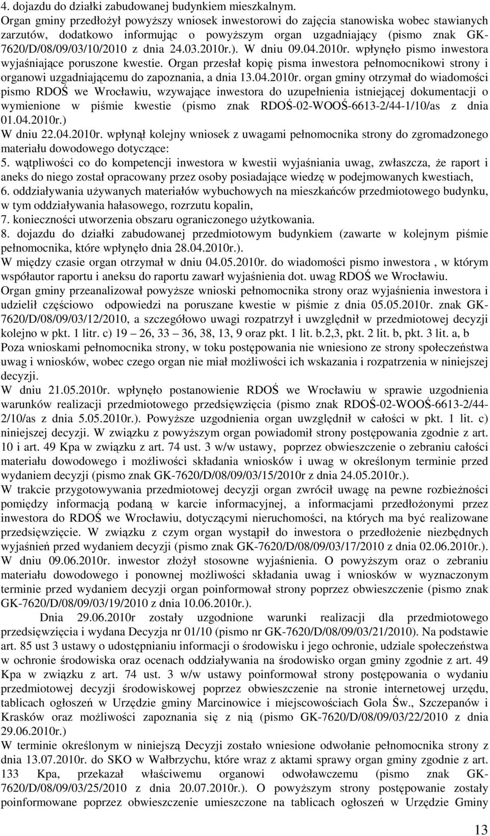 24.03.2010r.). W dniu 09.04.2010r. wpłynęło pismo inwestora wyjaśniające poruszone kwestie.