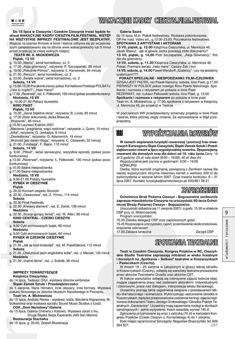 MICKIEWICZA Piątek, 13 VII g. 15.00 Niania, serial komediowy, cz. 2 g. 17.00 Aleja gówniarzy, reżyseria: P. Szczepański, 86 minut g. 19.00 Południe-Północ, reżyseria: Ł. Karwowski, 94 minuty g. 21.