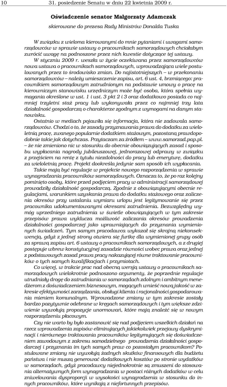 samorz¹dowych chcia³abym zwróciæ uwagê na podnoszone przez nich kwestie dotycz¹ce tej ustawy. W styczniu 2009 r.