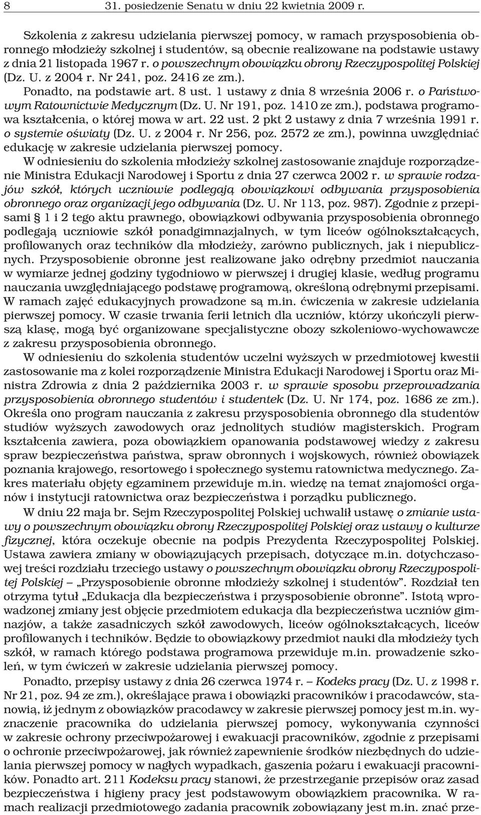 o powszechnym obowi¹zku obrony Rzeczypospolitej Polskiej (Dz. U. z 2004 r. Nr 241, poz. 2416 ze zm.). Ponadto, na podstawie art. 8 ust. 1 ustawy z dnia 8 wrzeœnia 2006 r.