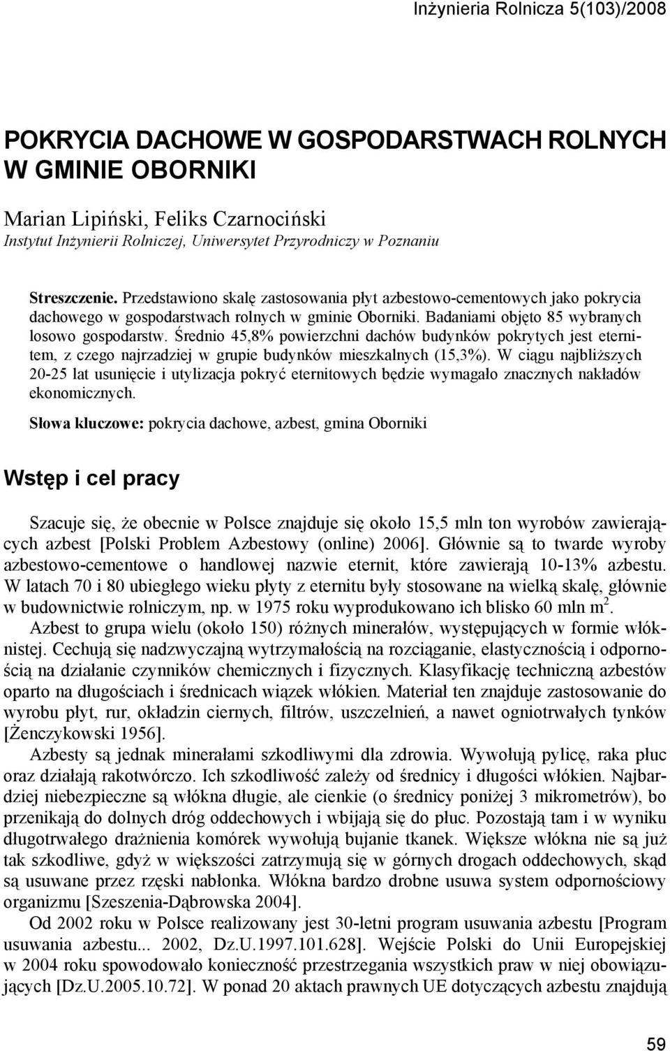 Średnio 45,8% powierzchni dachów budynków pokrytych jest eternitem, z czego najrzadziej w grupie budynków mieszkalnych (15,3%).