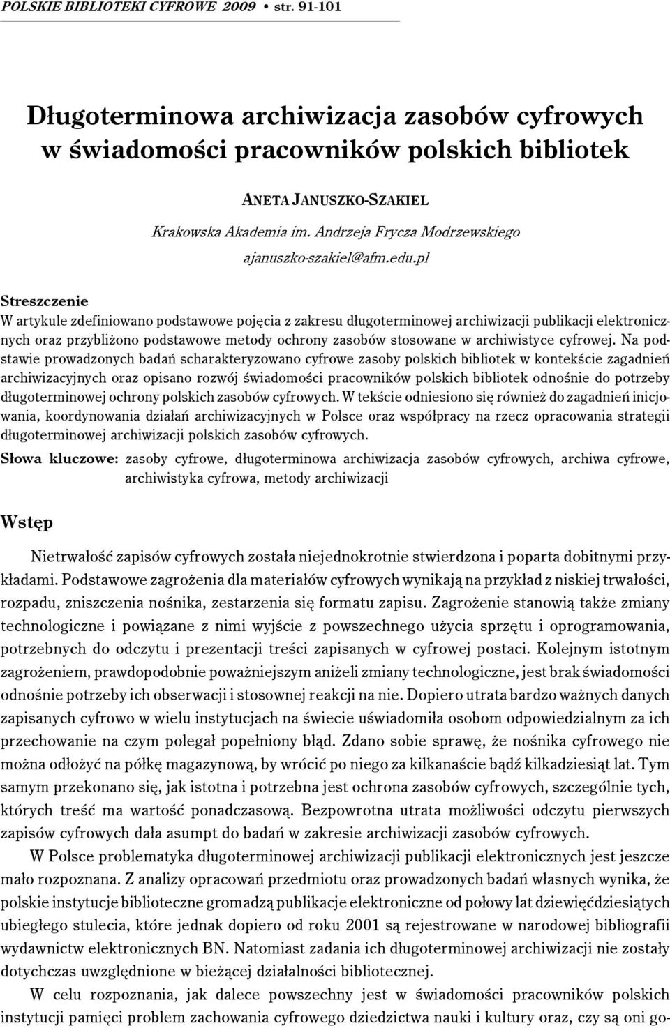 pl Streszczenie W artykule zdefiniowano podstawowe pojęcia z zakresu długoterminowej archiwizacji publikacji elektronicznych oraz przybliżono podstawowe metody ochrony zasobów stosowane w