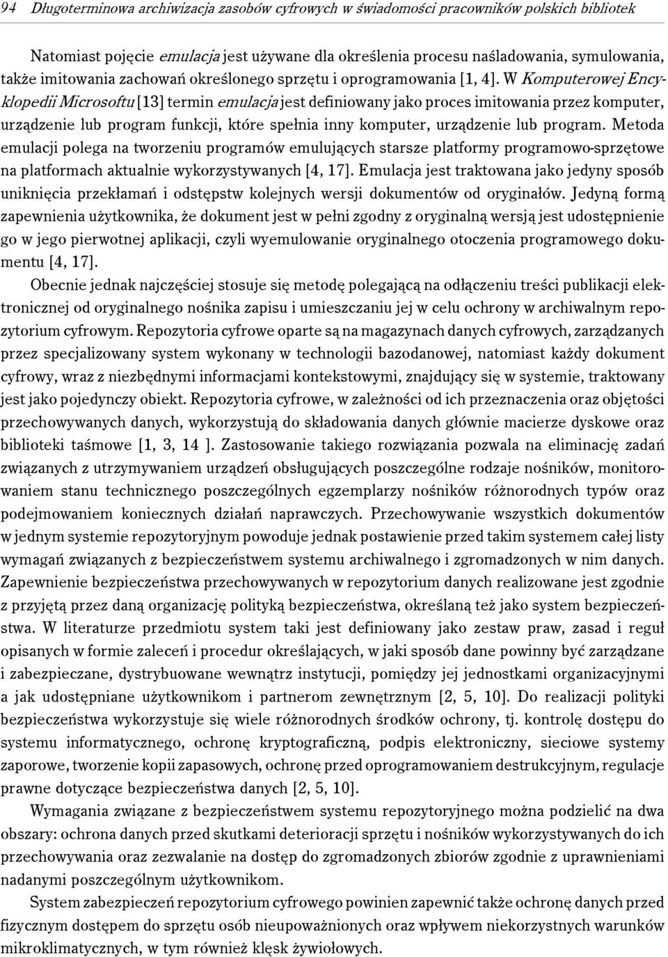 W Komputerowej Encyklopedii Microsoftu [13] termin emulacja jest definiowany jako proces imitowania przez komputer, urządzenie lub program funkcji, które spełnia inny komputer, urządzenie lub program.