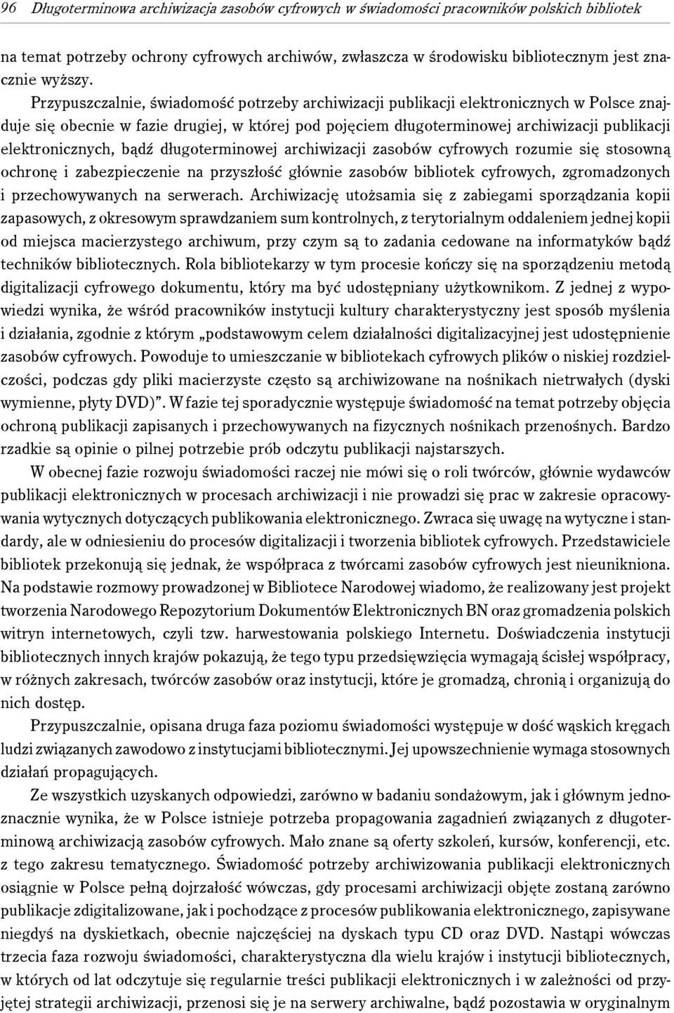 elektronicznych, bądź długoterminowej archiwizacji zasobów cyfrowych rozumie się stosowną ochronę i zabezpieczenie na przyszłość głównie zasobów bibliotek cyfrowych, zgromadzonych i przechowywanych