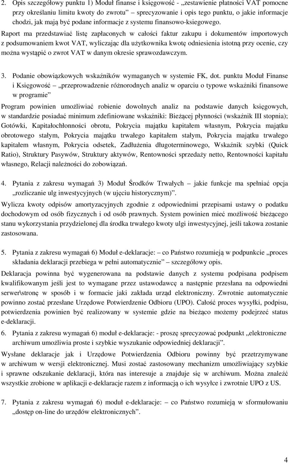 Raport ma przedstawiać listę zapłaconych w całości faktur zakupu i dokumentów importowych z podsumowaniem kwot VAT, wyliczając dla użytkownika kwotę odniesienia istotną przy ocenie, czy można