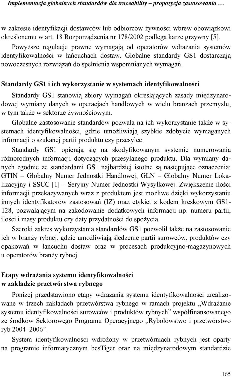 Globalne standardy GS1 dostarczają nowoczesnych rozwiązań do spełnienia wspomnianych wymagań.