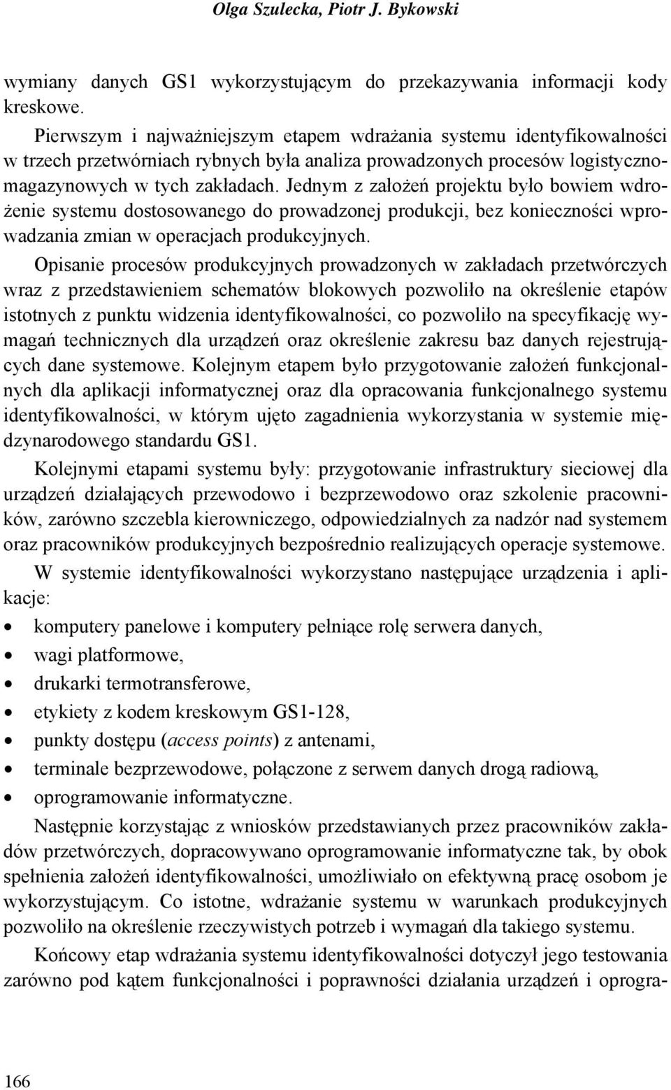 Jednym z założeń projektu było bowiem wdrożenie systemu dostosowanego do prowadzonej produkcji, bez konieczności wprowadzania zmian w operacjach produkcyjnych.