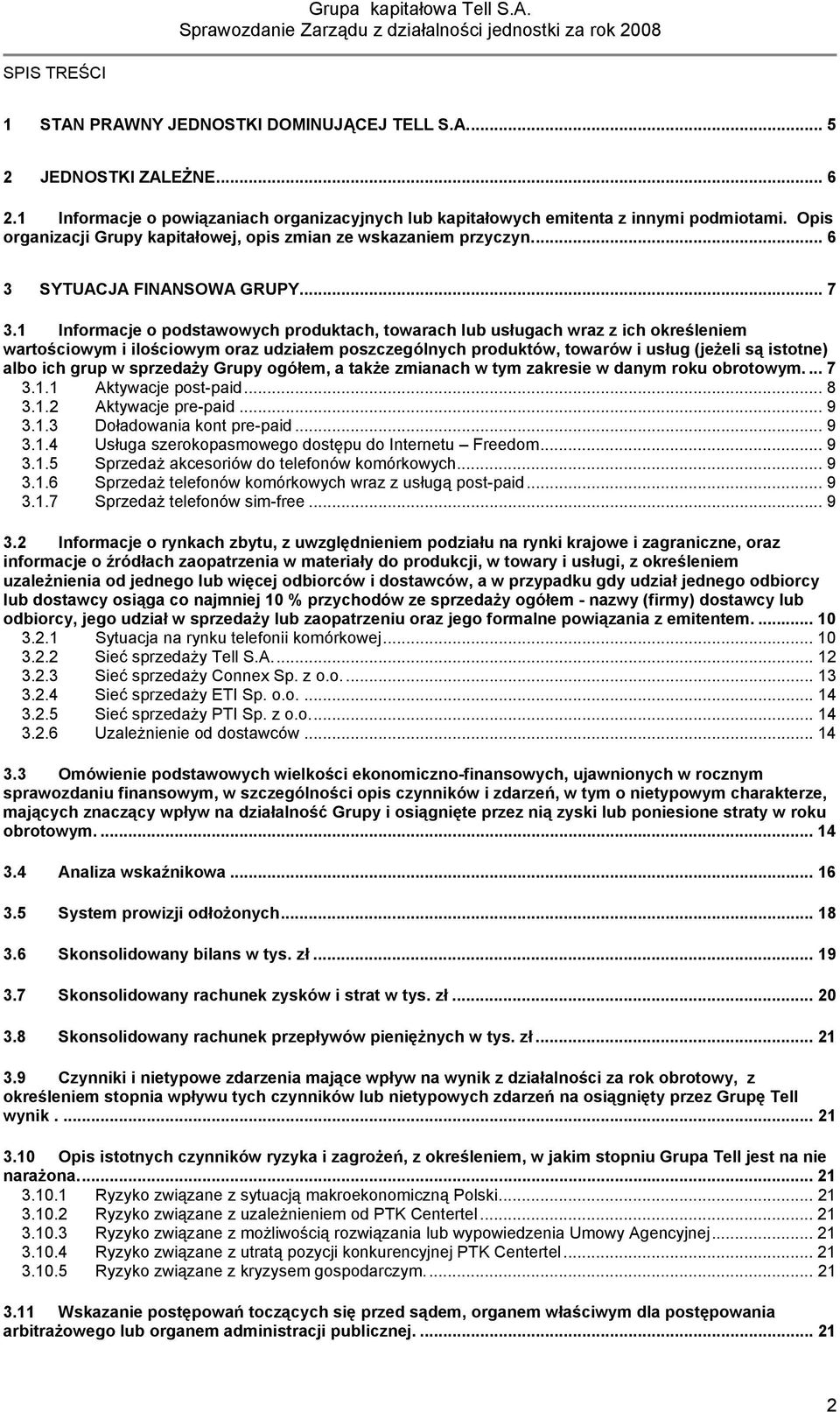 1 Informacje o podstawowych produktach, towarach lub usługach wraz z ich określeniem wartościowym i ilościowym oraz udziałem poszczególnych produktów, towarów i usług (jeżeli są istotne) albo ich