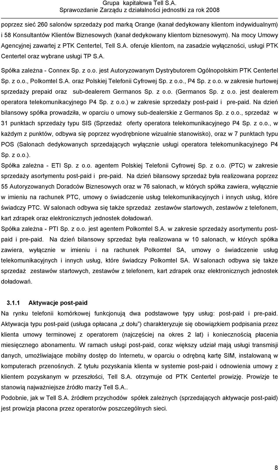 z o.o., Polkomtel S.A. oraz Polskiej Telefonii Cyfrowej Sp. z o.o., P4 Sp. z o.o. w zakresie hurtowej sprzedaży prepaid oraz sub-dealerem Germanos Sp. z o.o. (Germanos Sp. z o.o. jest dealerem operatora telekomunikacyjnego P4 Sp.