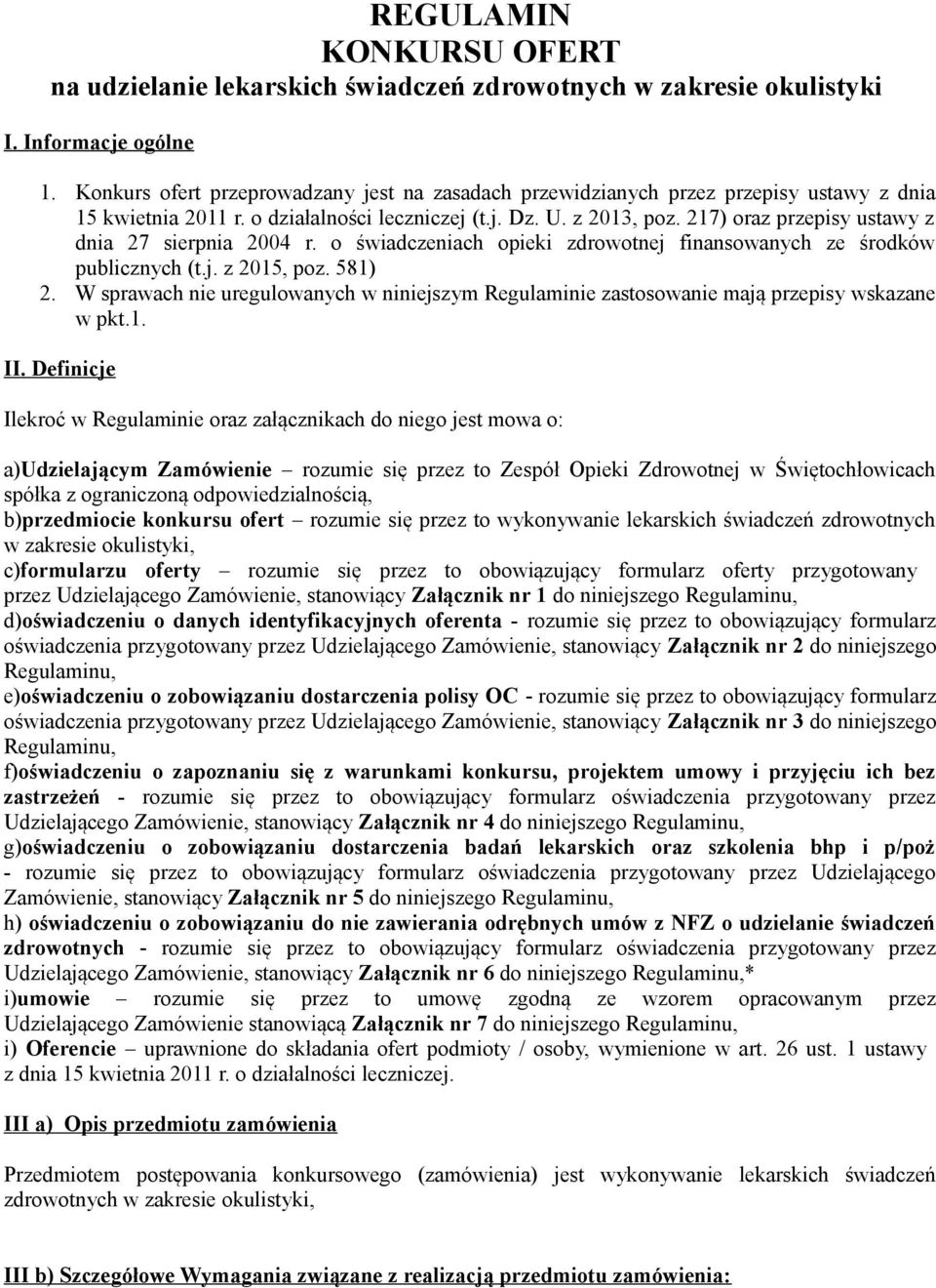 217) oraz przepisy ustawy z dnia 27 sierpnia 2004 r. o świadczeniach opieki zdrowotnej finansowanych ze środków publicznych (t.j. z 2015, poz. 581) 2.