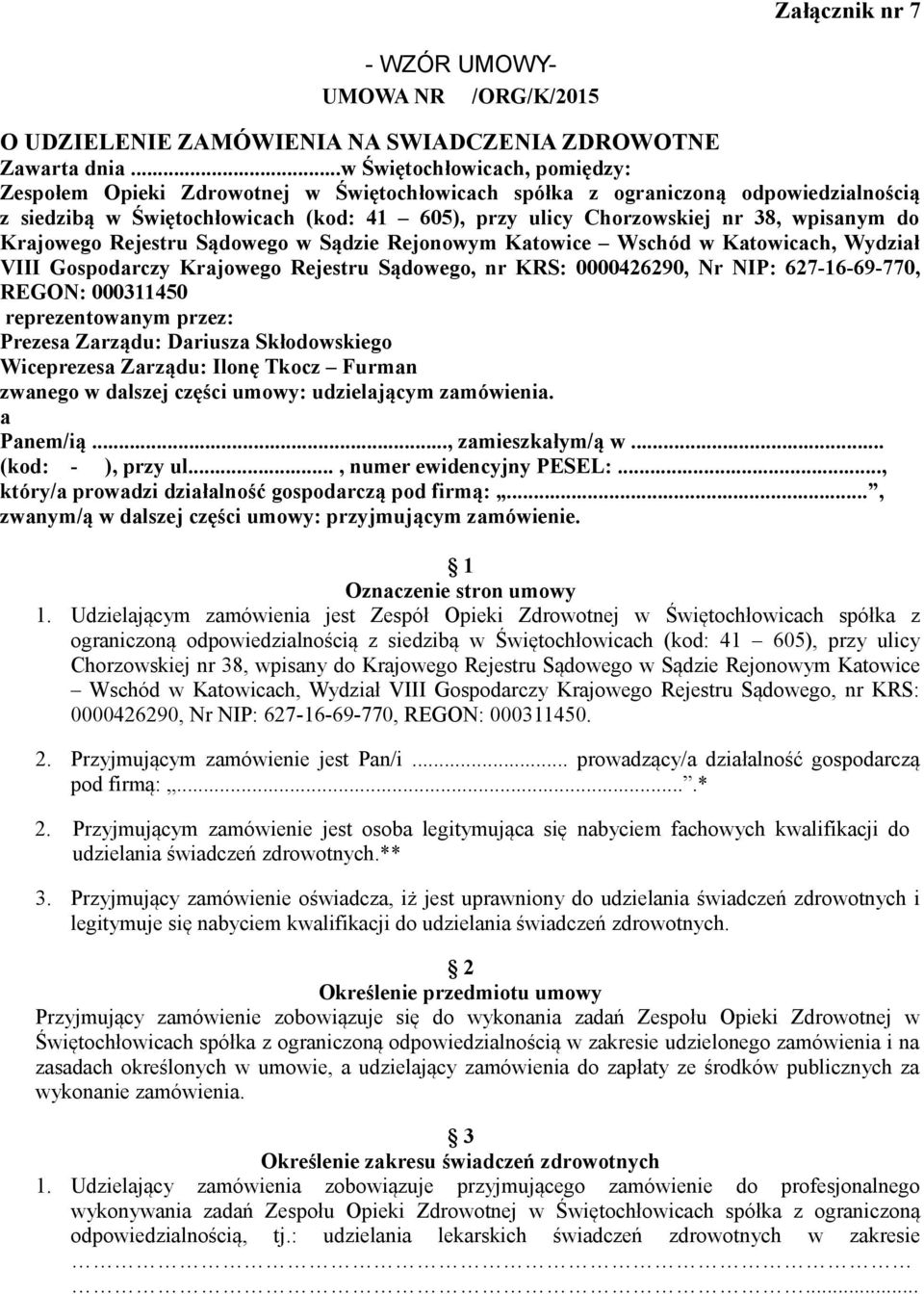 wpisanym do Krajowego Rejestru Sądowego w Sądzie Rejonowym Katowice Wschód w Katowicach, Wydział VIII Gospodarczy Krajowego Rejestru Sądowego, nr KRS: 0000426290, Nr NIP: 627-16-69-770, REGON: