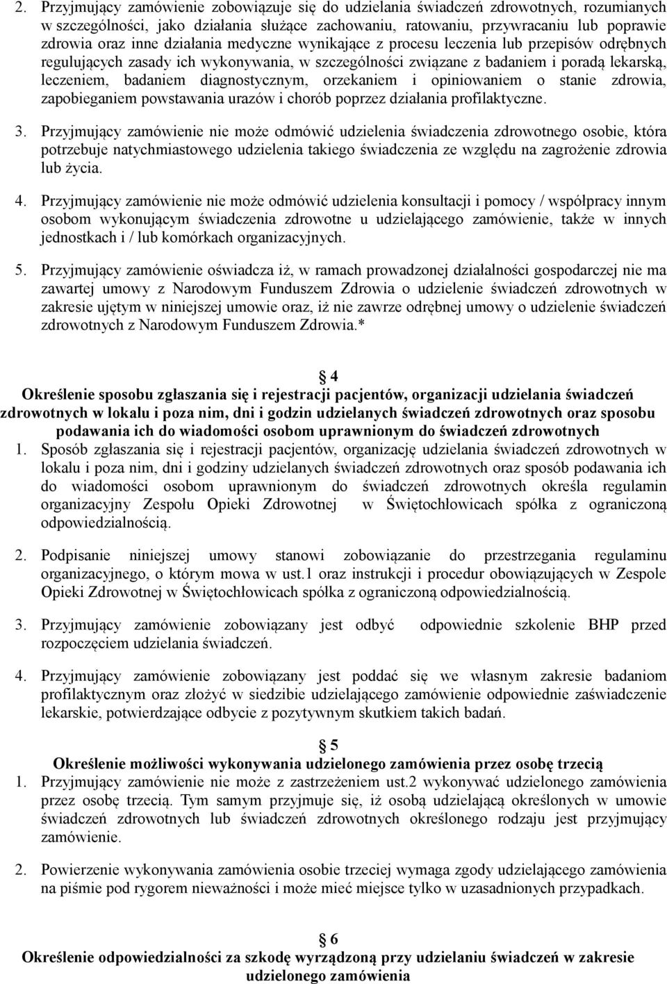 diagnostycznym, orzekaniem i opiniowaniem o stanie zdrowia, zapobieganiem powstawania urazów i chorób poprzez działania profilaktyczne. 3.