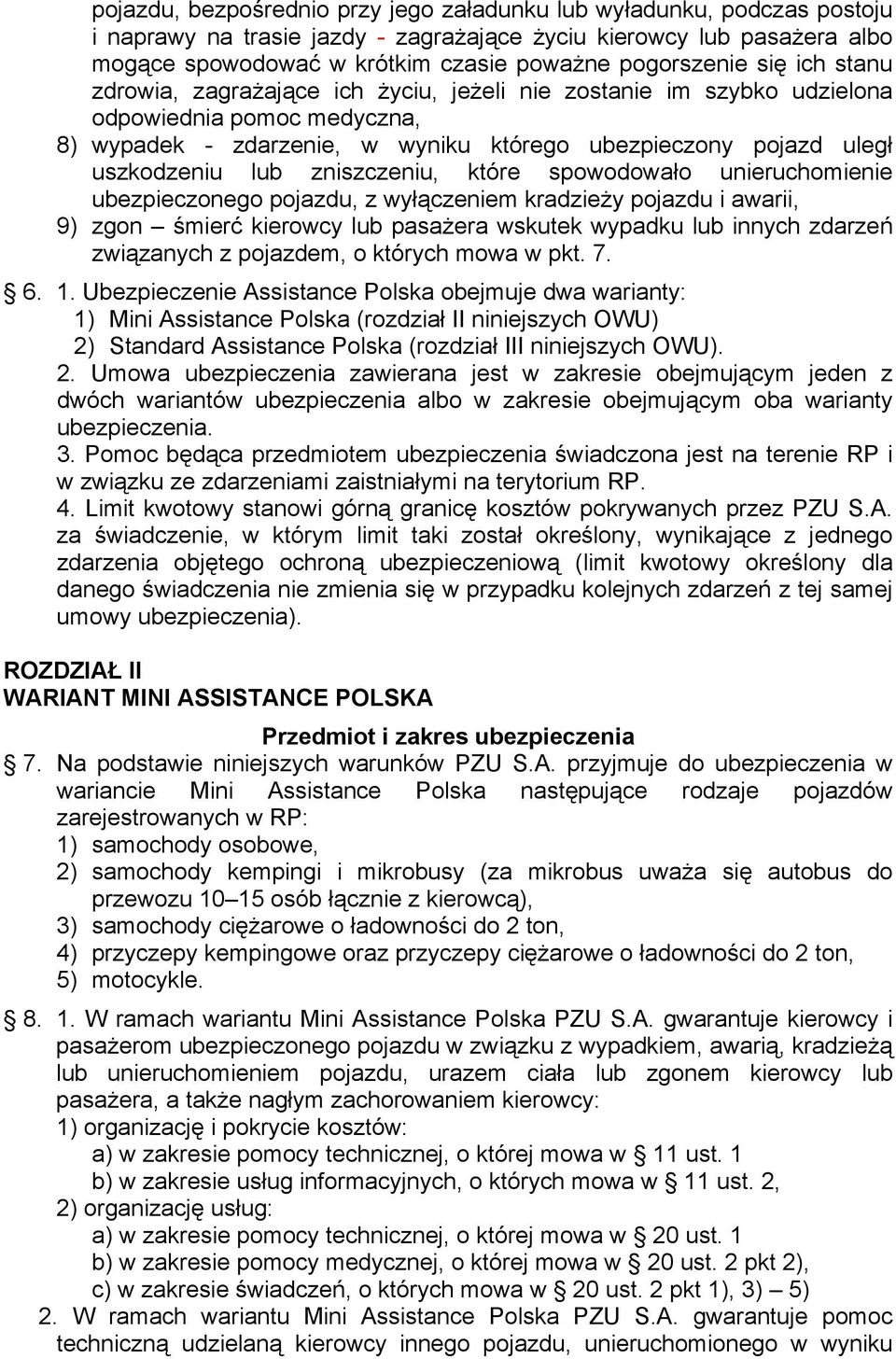 uszkodzeniu lub zniszczeniu, które spowodowało unieruchomienie ubezpieczonego pojazdu, z wyłączeniem kradzieży pojazdu i awarii, 9) zgon śmierć kierowcy lub pasażera wskutek wypadku lub innych