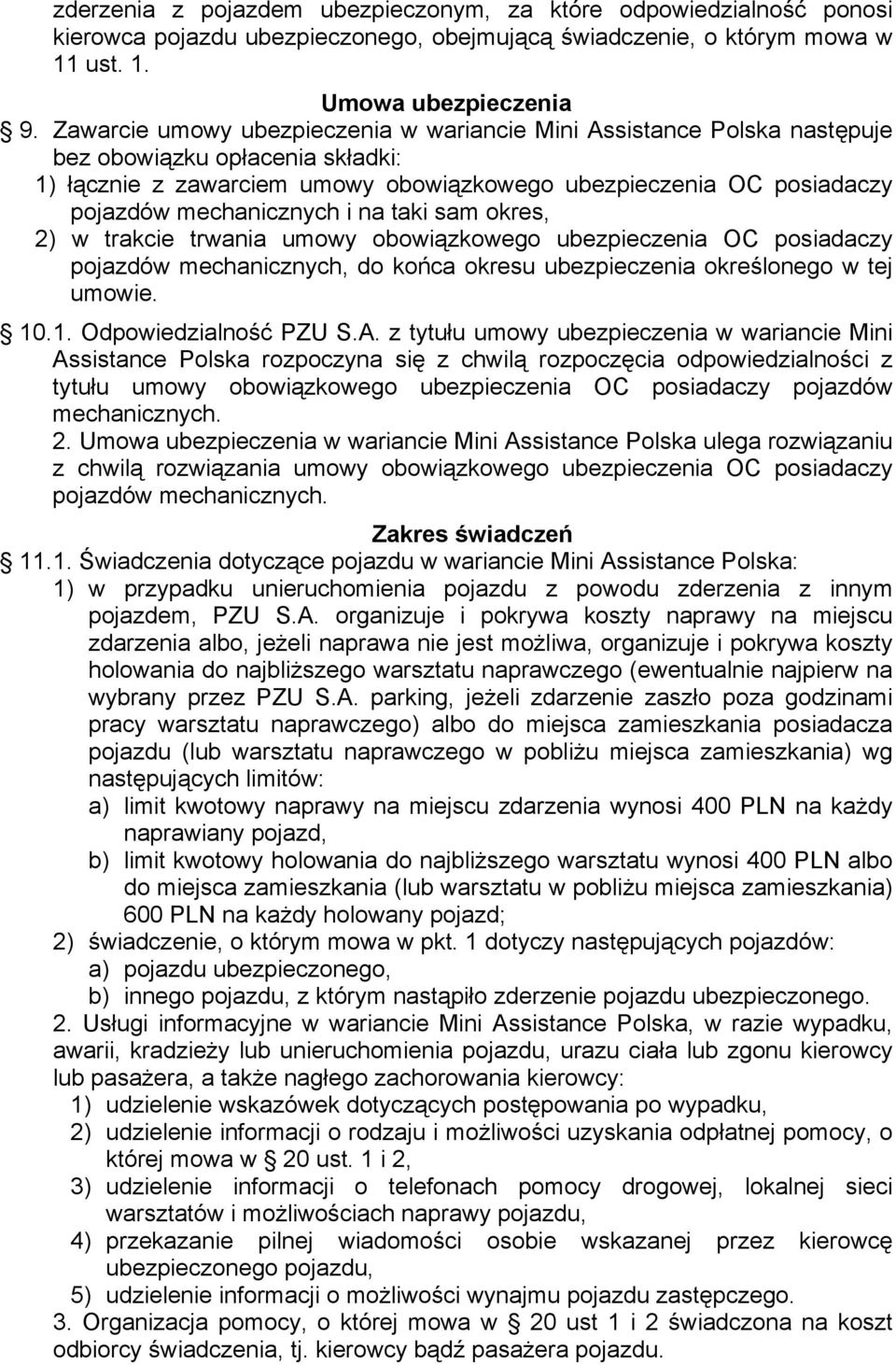 mechanicznych i na taki sam okres, 2) w trakcie trwania umowy obowiązkowego ubezpieczenia OC posiadaczy pojazdów mechanicznych, do końca okresu ubezpieczenia określonego w tej umowie. 10