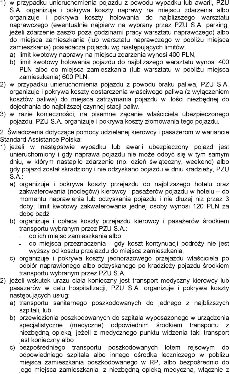 parking, jeżeli zdarzenie zaszło poza godzinami pracy warsztatu naprawczego) albo do miejsca zamieszkania (lub warsztatu naprawczego w pobliżu miejsca zamieszkania) posiadacza pojazdu wg