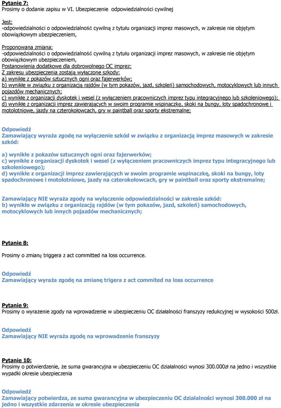 zmiana: -odpowiedzialności o odpowiedzialność cywilną z tytułu organizacji imprez masowych, w zakresie nie objętym obowiązkowym ubezpieczeniem, Postanowienia dodatkowe dla dobrowolnego OC imprez: Z