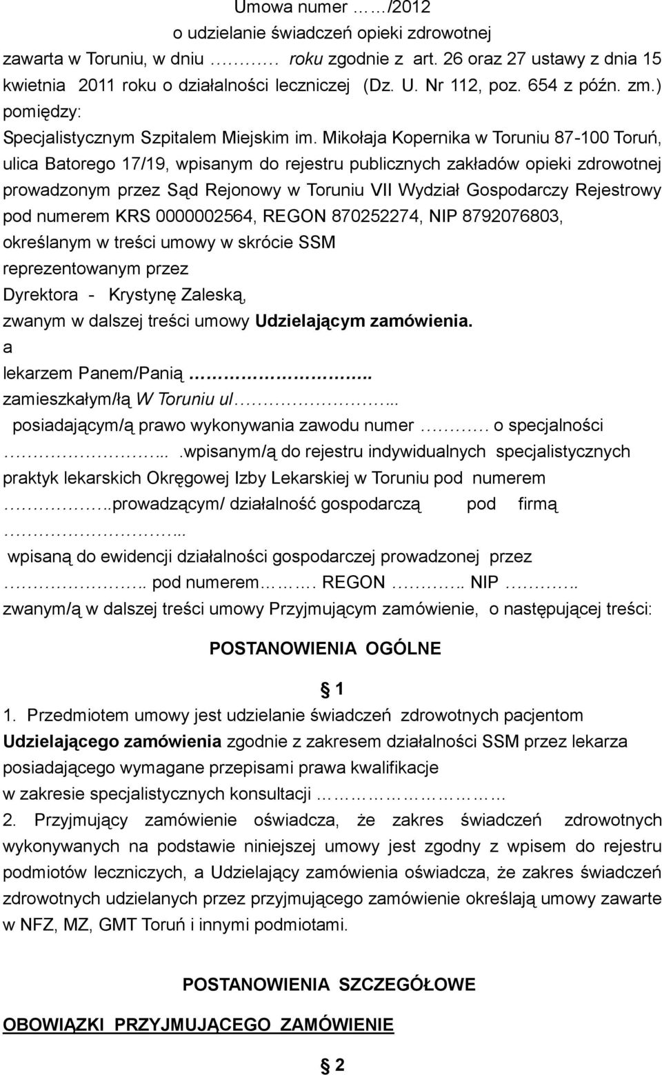 Mikołaja Kopernika w Toruniu 87-100 Toruń, ulica Batorego 17/19, wpisanym do rejestru publicznych zakładów opieki zdrowotnej prowadzonym przez Sąd Rejonowy w Toruniu VII Wydział Gospodarczy