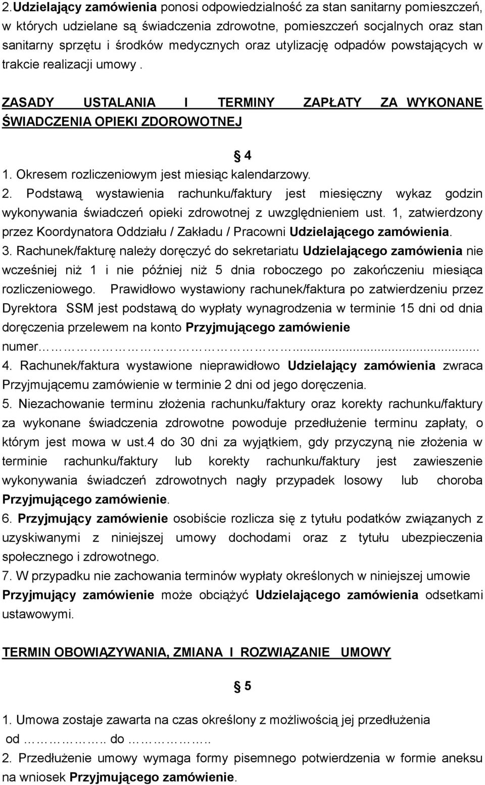 Podstawą wystawienia rachunku/faktury jest miesięczny wykaz godzin wykonywania świadczeń opieki zdrowotnej z uwzględnieniem ust.