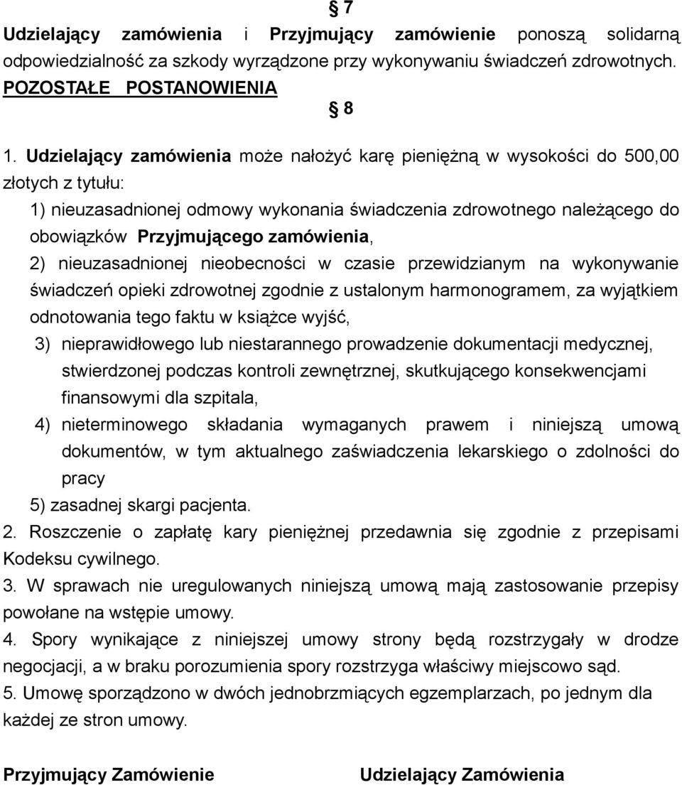 zamówienia, 2) nieuzasadnionej nieobecności w czasie przewidzianym na wykonywanie świadczeń opieki zdrowotnej zgodnie z ustalonym harmonogramem, za wyjątkiem odnotowania tego faktu w książce wyjść,