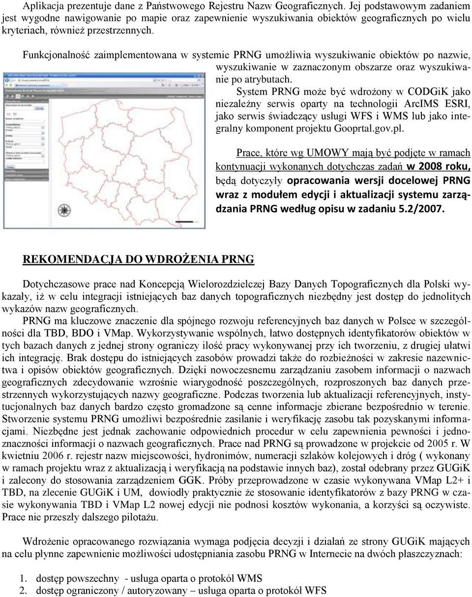 Funkcjonalność zaimplementowana w systemie PRNG umożliwia wyszukiwanie obiektów po nazwie, wyszukiwanie w zaznaczonym obszarze oraz wyszukiwanie po atrybutach.