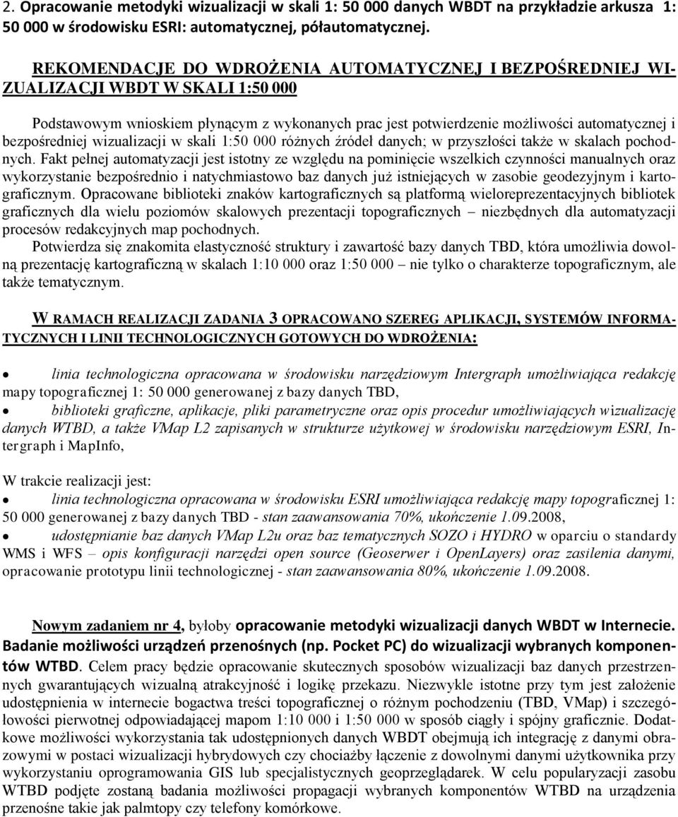 bezpośredniej wizualizacji w skali 1:50 000 różnych źródeł danych; w przyszłości także w skalach pochodnych.
