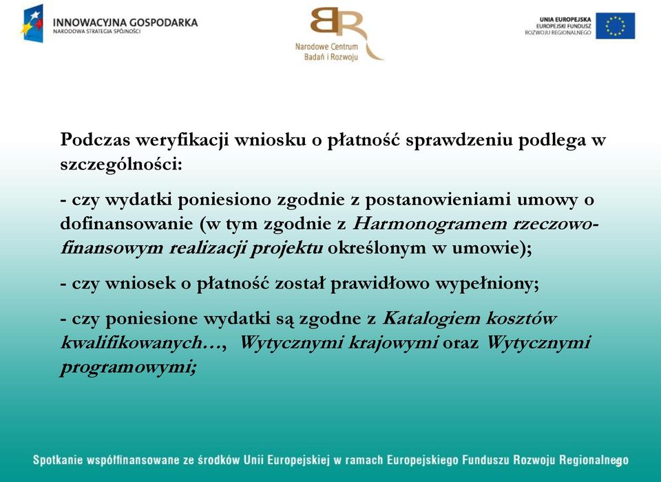 realizacji projektu określonym w umowie); - czy wniosek o płatność został prawidłowo wypełniony; - czy