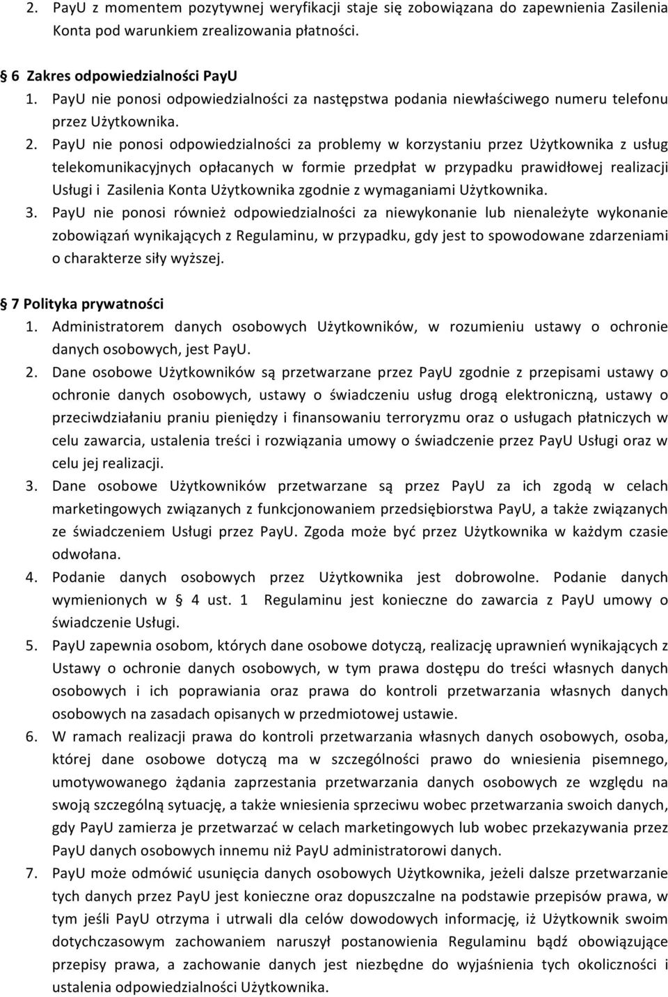 PayU nie ponosi odpowiedzialności za problemy w korzystaniu przez Użytkownika z usług telekomunikacyjnych opłacanych w formie przedpłat w przypadku prawidłowej realizacji Usługi i Zasilenia Konta